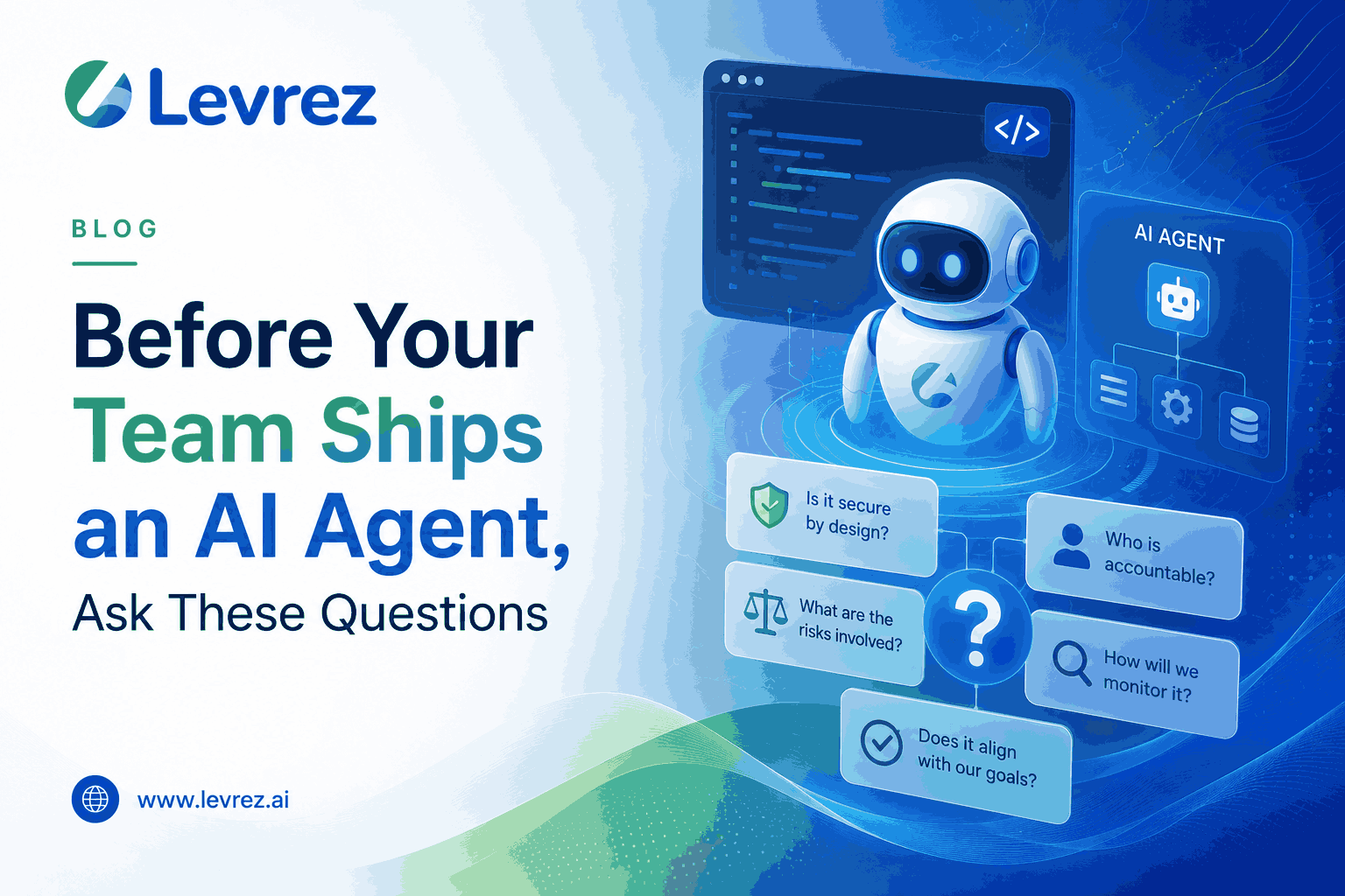 Before Your Team Ships an AI Agent, Ask These Questions